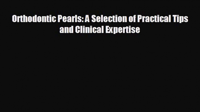 behold Orthodontic Pearls: A Selection of Practical Tips and Clinical Expertise