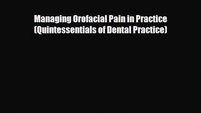 behold Managing Orofacial Pain in Practice (Quintessentials of Dental Practice)