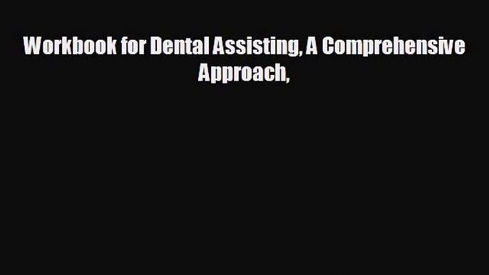 different  Workbook for Dental Assisting A Comprehensive Approach