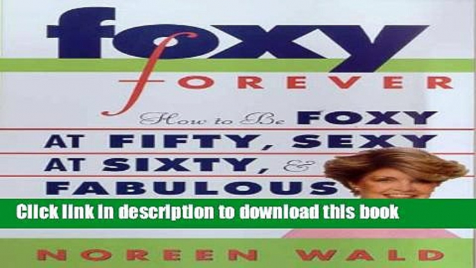 Download Book Foxy Forever: How to Be Foxy at Fifty, Sexy at Sixty, and Fabulous Forever PDF Free