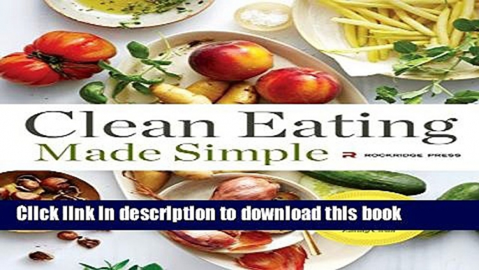 Read Clean Eating Made Simple: A Healthy Cookbook with Delicious Whole-Food Recipes for Eating