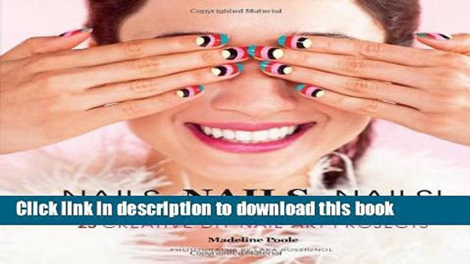 Download Nails, Nails, Nails!: 25 Creative DIY Nail Art Projects Ebook Free