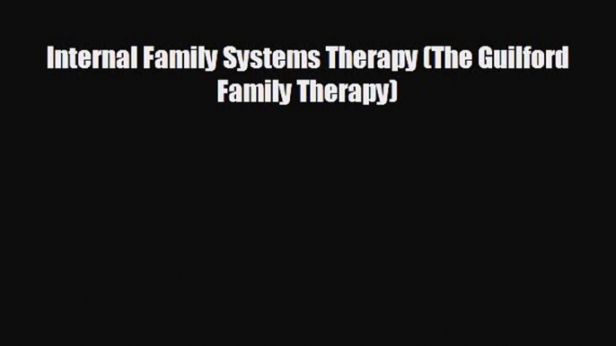 behold Internal Family Systems Therapy (The Guilford Family Therapy)