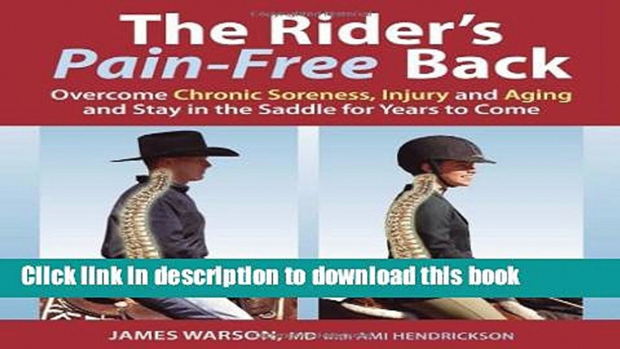 [PDF] The Rider s Pain-Free Back: Overcome Chronic Soreness, Injury, and Aging, and Stay in the