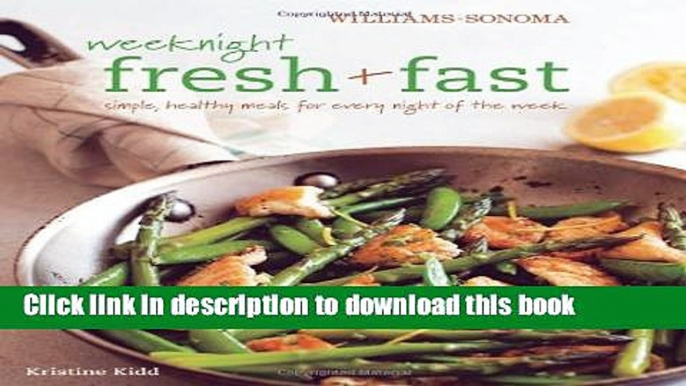 Read Weeknight Fresh   Fast (Williams-Sonoma): Simple, Healthy Meals for Every Night of the Week