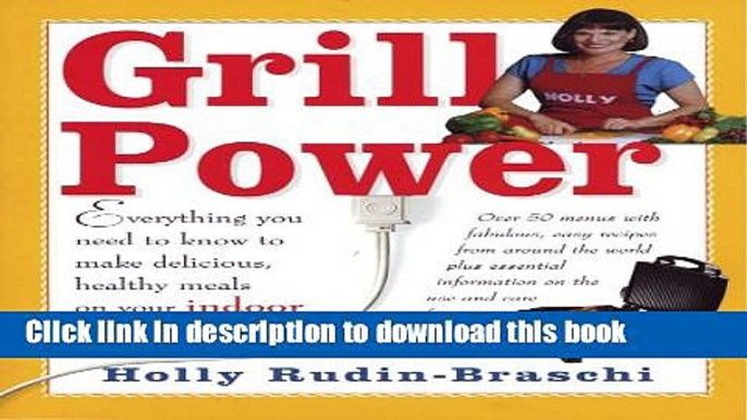 Read Grill Power: "Everything You Need to Know to Make Delicious, Healthy Meals On Your Indoor