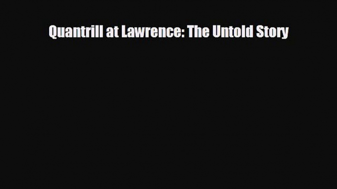 READ book Quantrill at Lawrence: The Untold Story  DOWNLOAD ONLINE