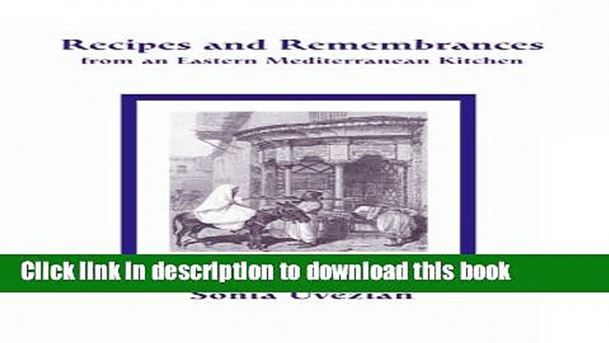 Read Recipes and Remembrances from an Eastern Mediterranean Kitchen: A Culinary Journey through