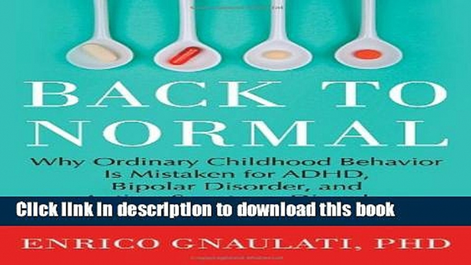 Read Back to Normal: Why Ordinary Childhood Behavior Is Mistaken for ADHD, Bipolar Disorder, and