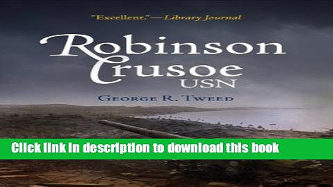 PDF Robinson Crusoe, USN: The Adventures of George R. Tweed Rm1c on Japanese-Held Guam (World War