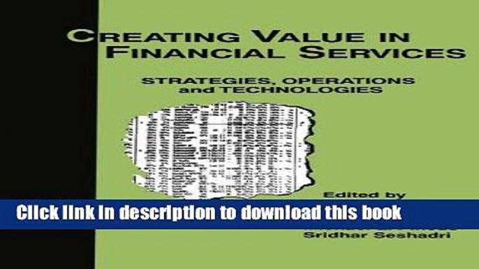 Download Books Creating Value in Financial Services: Strategies, Operations and Technologies