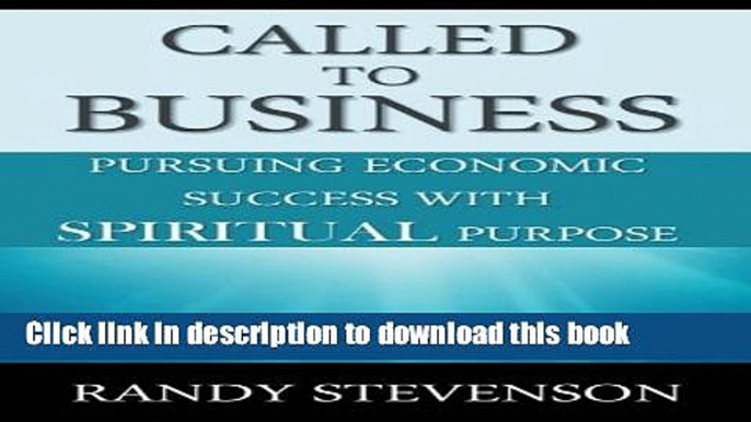 Read Books Called to Business: Pursuing Economic Success with Spiritual Purpose ebook textbooks