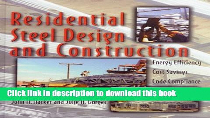 Read Residential Steel Design and Contruction: Energy Efficiency, Cost Savings, Code Compliance