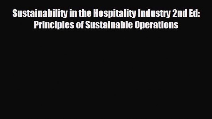 READ book Sustainability in the Hospitality Industry 2nd Ed: Principles of Sustainable Operations