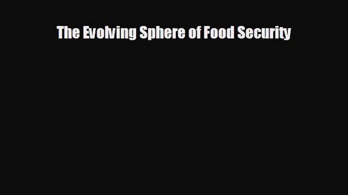 READ book The Evolving Sphere of Food Security  FREE BOOOK ONLINE