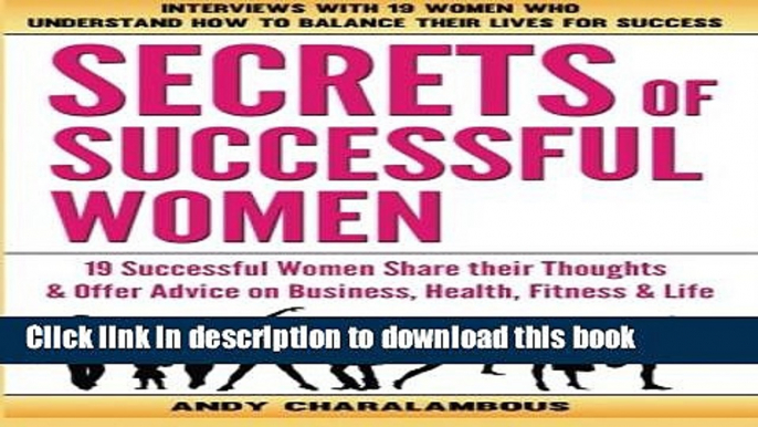 Read Books Secrets Of Successful Women: 19 Women Share their Thoughts on Business, Health,