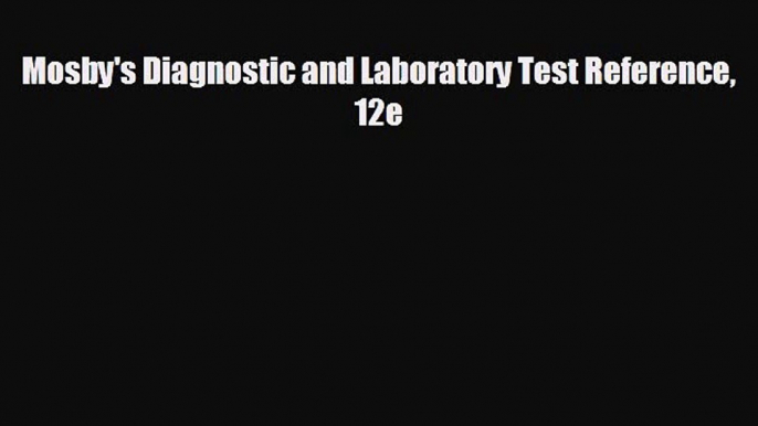 there is Mosby's Diagnostic and Laboratory Test Reference 12e