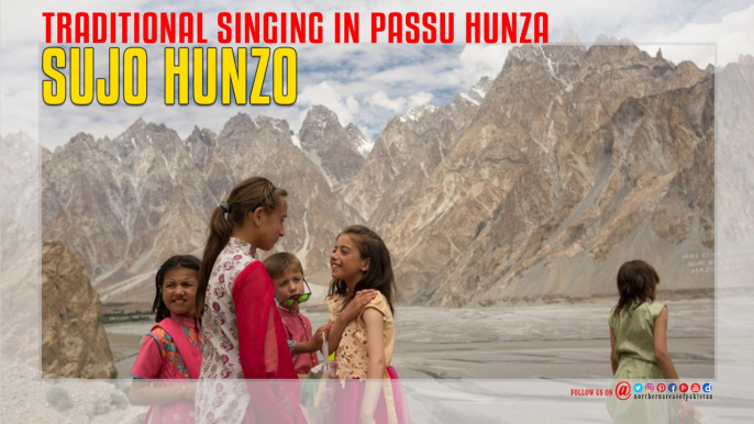 Sujo HunzO Traditional Singing in Passu Hunza