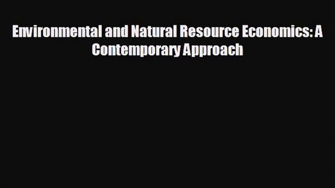 EBOOK ONLINE Environmental and Natural Resource Economics: A Contemporary Approach  BOOK ONLINE