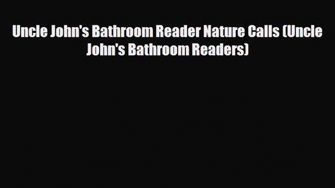 behold Uncle John's Bathroom Reader Nature Calls (Uncle John's Bathroom Readers)