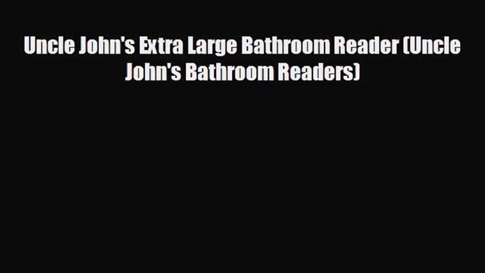 different  Uncle John's Extra Large Bathroom Reader (Uncle John's Bathroom Readers)