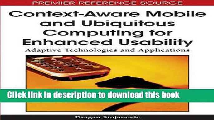 Read Context-Aware Mobile and Ubiquitous Computing for Enhanced Usability: Adaptive Technologies