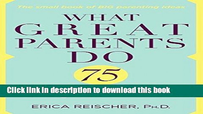 Read What Great Parents Do: 75 Simple Strategies for Raising Kids Who Thrive PDF Online