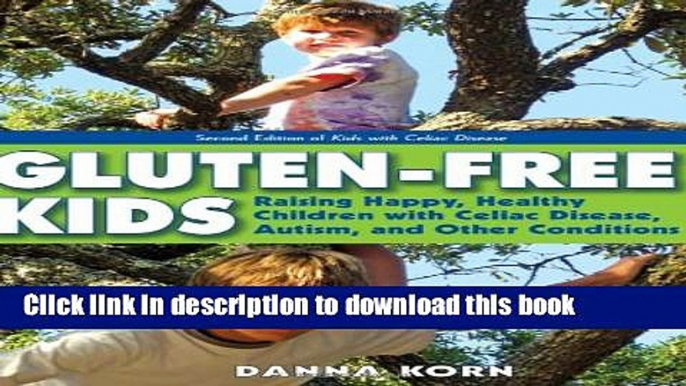 Download Books Gluten-Free Kids: Raising Happy, Healthy Children with Celiac Disease, Autism, and