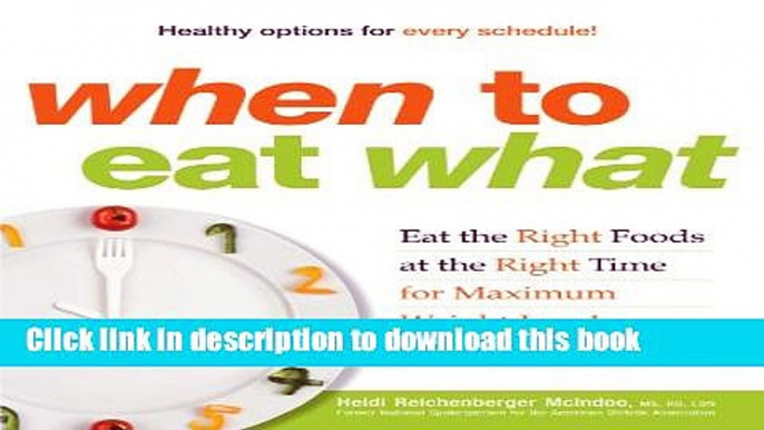 Read Books When to Eat What: Eat the Right Foods at the Right Time for Maximum Weight Loss! E-Book