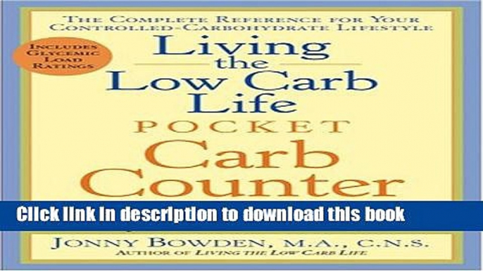 Read Books Living the Low Carb Life Pocket Carb Counter: The Complete Reference for Your