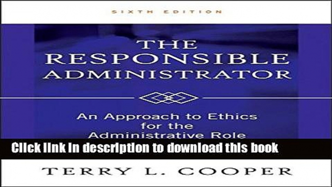 Read The Responsible Administrator: An Approach to Ethics for the Administrative Role E-Book