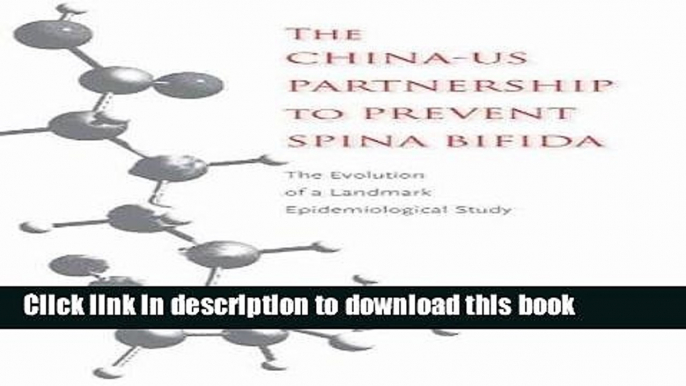 Read The China-US Partnership to Prevent Spina Bifida: The Evolution of a Landmark Epidemiological