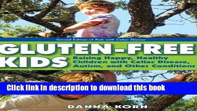 Download Books Gluten-Free Kids: Raising Happy, Healthy Children with Celiac Disease, Autism, and