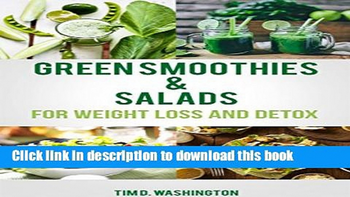 Read Books Green Smoothie and Salads: Green Smoothie and Salad Recipes for Weight Loss, Detox and