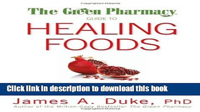 Read Books The Green Pharmacy Guide to Healing Foods: Proven Natural Remedies to Treat and Prevent