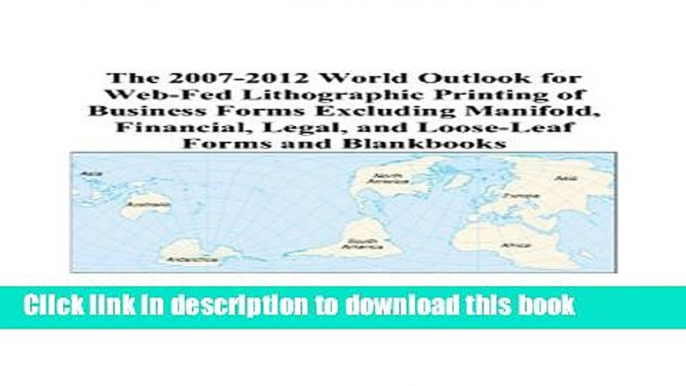 Read The 2007-2012 World Outlook for Web-Fed Lithographic Printing of Business Forms Excluding