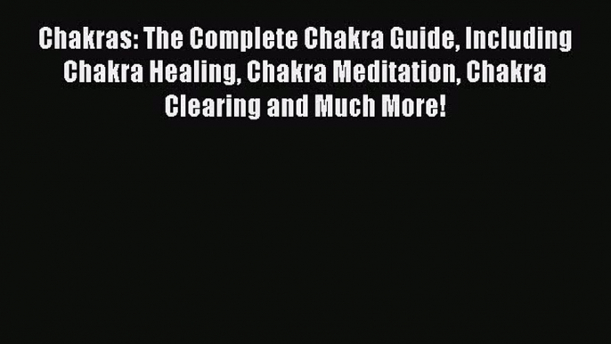 READ book  Chakras: The Complete Chakra Guide Including Chakra Healing Chakra Meditation Chakra