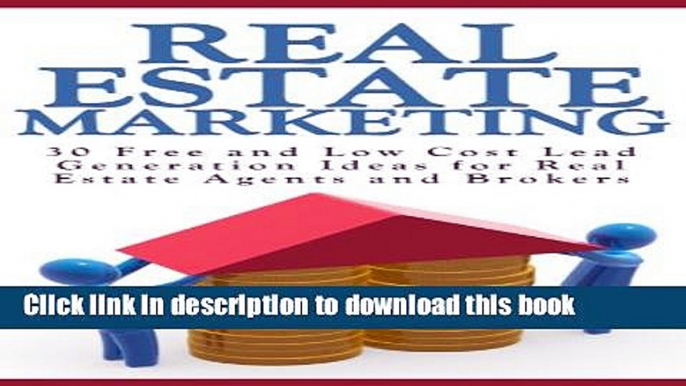 Read Books Real Estate Marketing: 30 Free and Low Cost Marketing Ideas for Real Estate Agents and