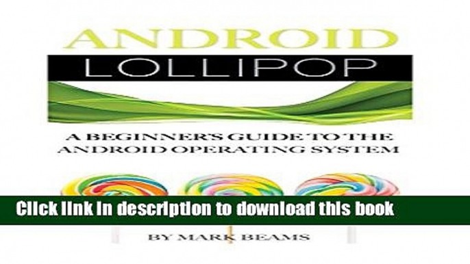 Download Android Lollipop: A Beginner s Guide to the Android Operating System PDF Online