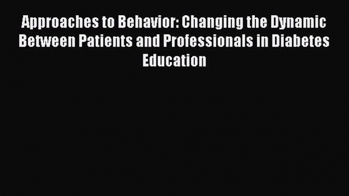 DOWNLOAD FREE E-books  Approaches to Behavior: Changing the Dynamic Between Patients and Professionals