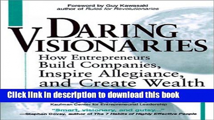 Read Books Daring Visionaries: How Entrepreneurs Build Companies, Inspire Allegiance, and Create