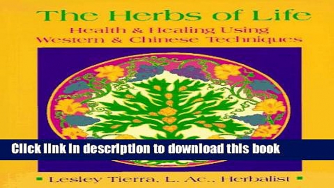 Download Books The Herbs of Life: Health   Healing Using Western   Chinese Techniques E-Book Free