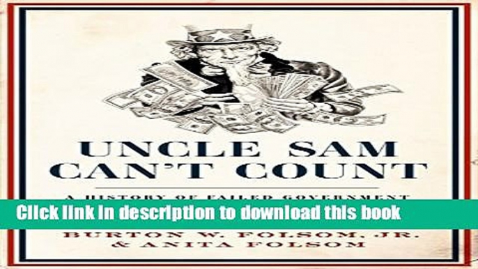 [Read PDF] Uncle Sam Can t Count: A History of Failed Government Investments, from Beaver Pelts to