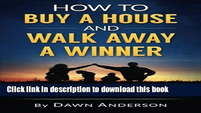 How to Buy a House and Walk Away a Winner: Save Thousands of Dollars by Outsmarting Banks,