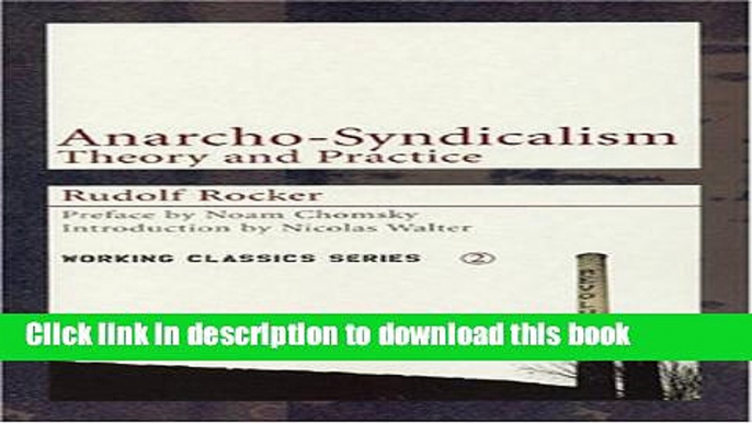 [Read PDF] Anarcho-Syndicalism: Theory and Practice (Working Classics) Ebook Free