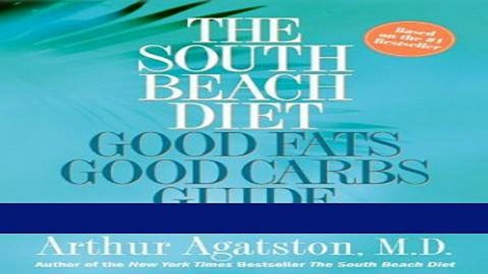 Books The South Beach Diet Good Fats/Good Carbs Guide: The Complete and Easy Reference for All