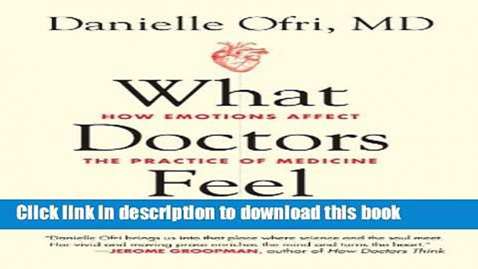 Books What Doctors Feel: How Emotions Affect the Practice of Medicine Free Online