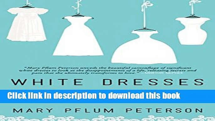 Ebook White Dresses: A Memoir of Love and Secrets, Mothers and Daughters Free Online