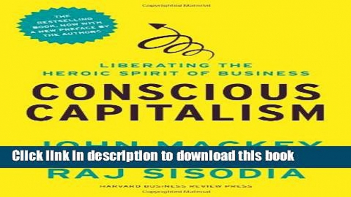 Read Books Conscious Capitalism, With a New Preface by the Authors: Liberating the Heroic Spirit