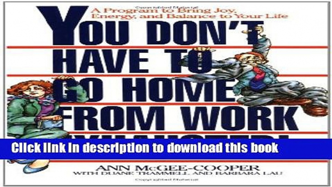 Read Books You Don t Have to Go Home from Work Exhausted!: A Program to Bring Joy, Energy, and